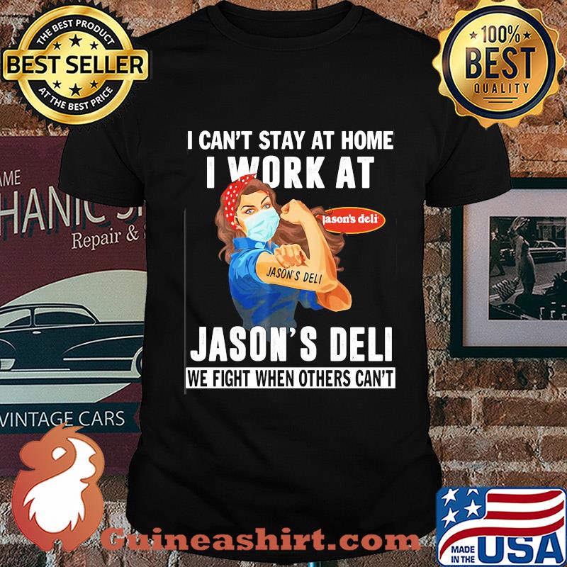Strong woman i can’t stay at home i work at jason’s deli we fight when others can’t anymore mask covid-19 shirt
