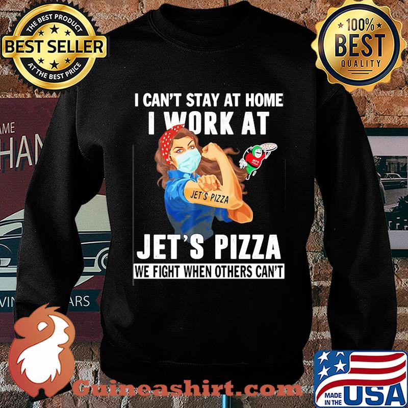 Strong woman i can’t stay at home i work at jet’s pizza we fight when others can’t anymore mask covid-19 s Sweater