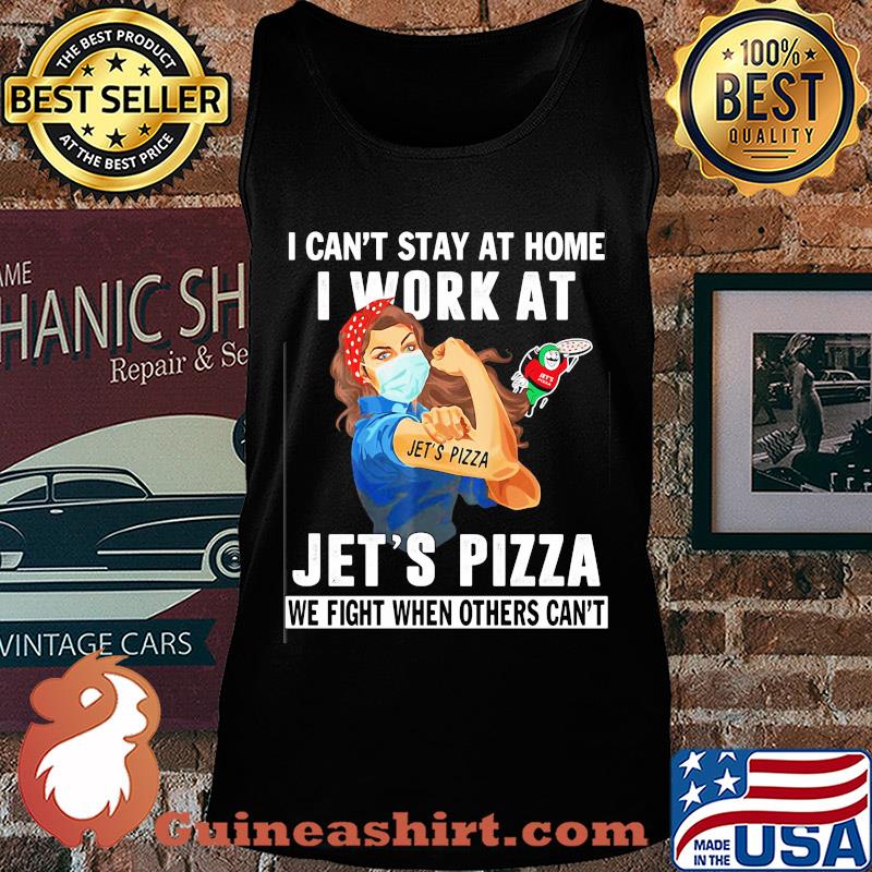Strong woman i can’t stay at home i work at jet’s pizza we fight when others can’t anymore mask covid-19 s Tank top