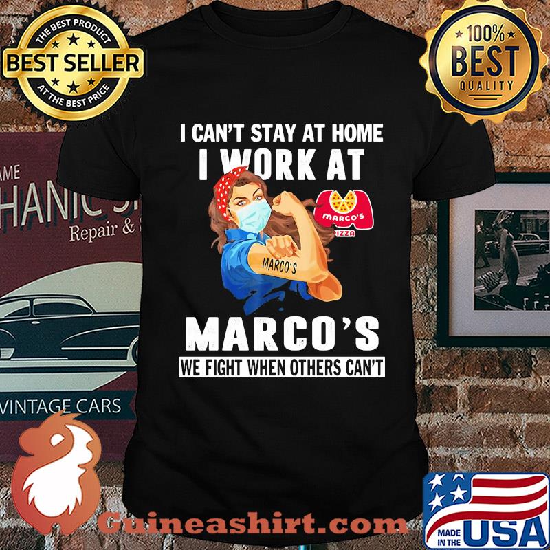 Strong woman I can’t stay at home I work at Marco’s we fight when others can’t anymore mask covid-19 shirt