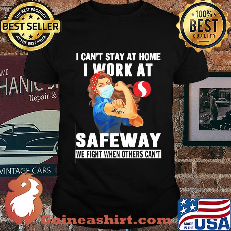 Strong woman i can’t stay at home i work at safeway we fight when others can’t anymore mask covid-19 shirt