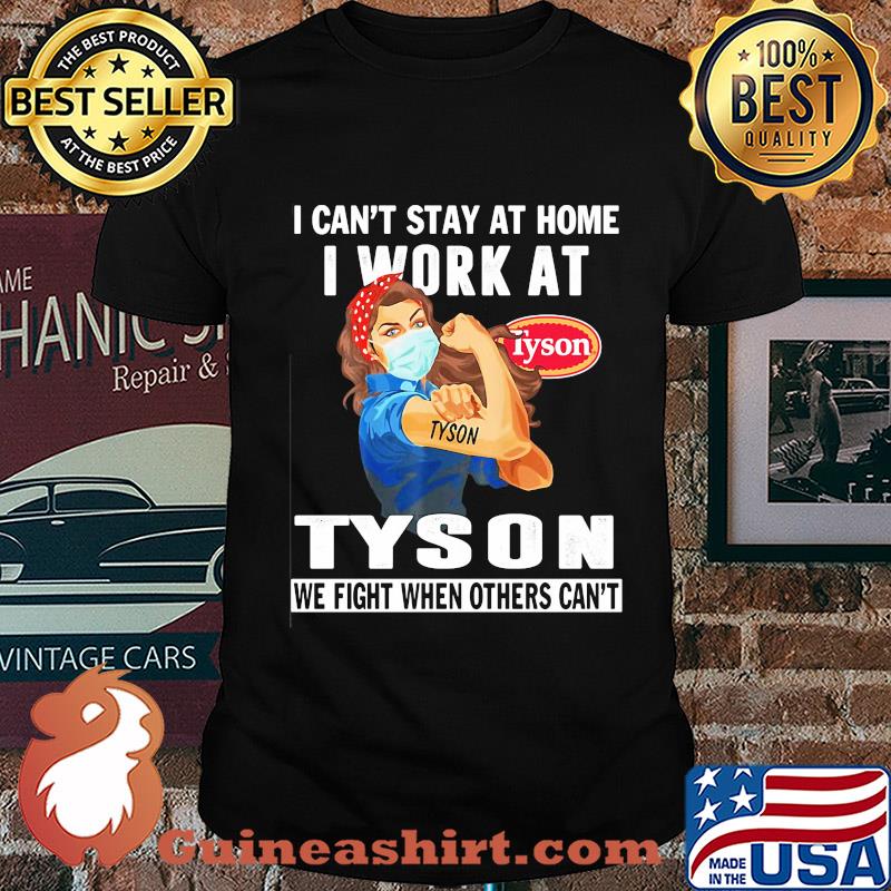 Strong woman i can’t stay at home i work at tyson we fight when others can’t anymore mask covid-19 shirt