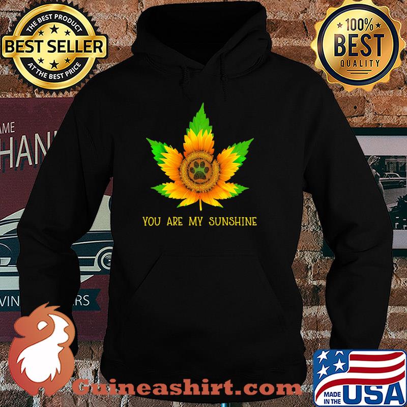 Sunflower weed you are my sunshine paw s Hoodie