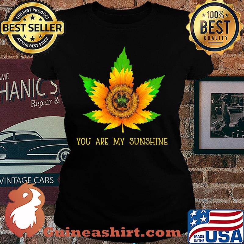 Sunflower weed you are my sunshine paw s Ladies tee