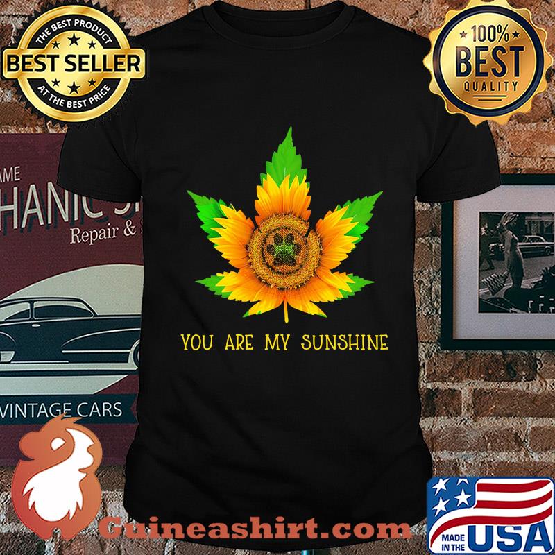 Sunflower weed you are my sunshine paw shirt