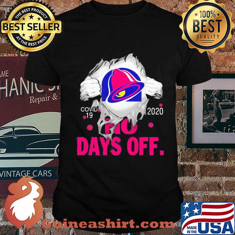 Taco bell covid-19 2020 no days off shirt
