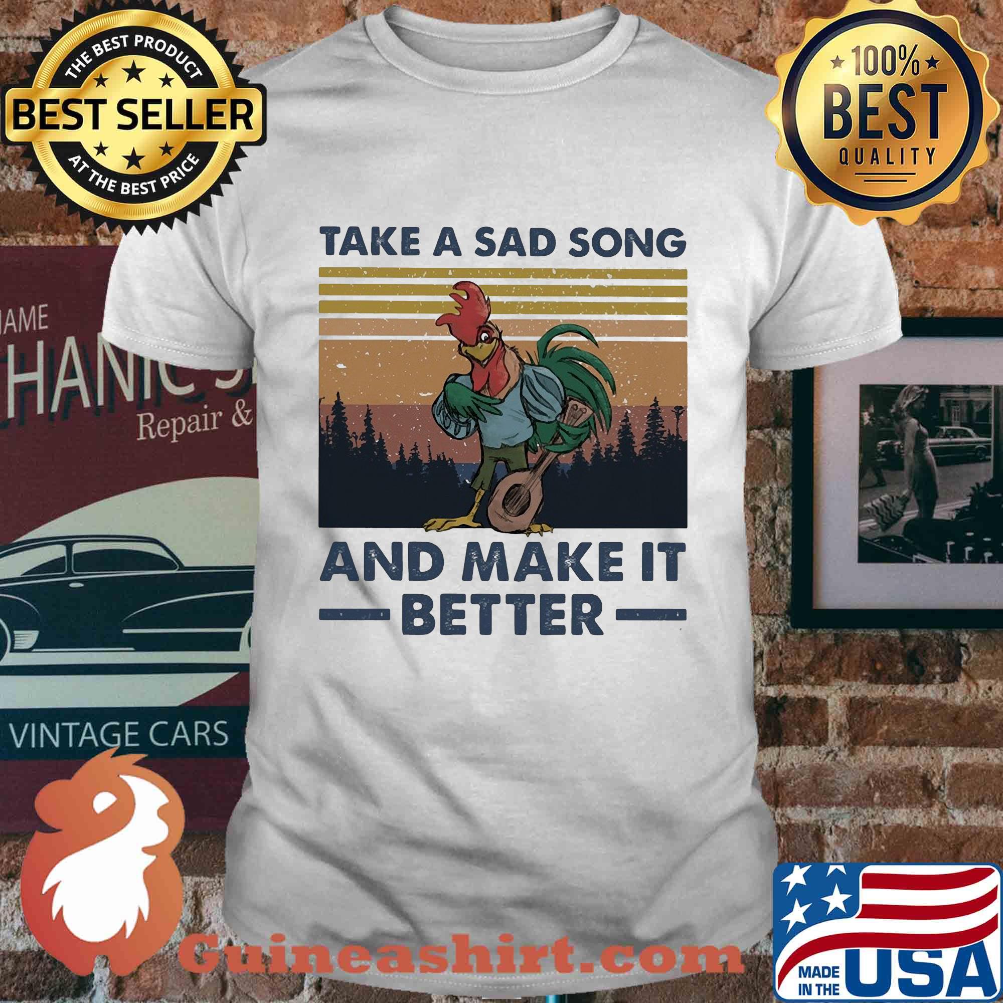 Take a sad song and make it better chicken vintage shirt