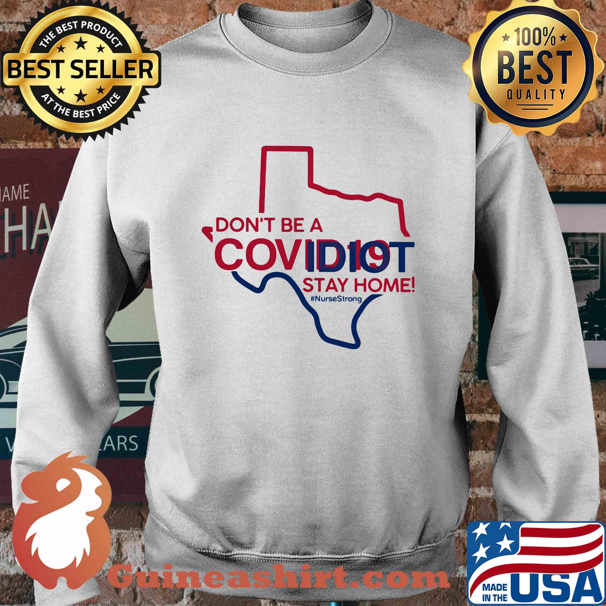 Texas Don't be a covid 19 covidiot stay home nursestrong s Sweater