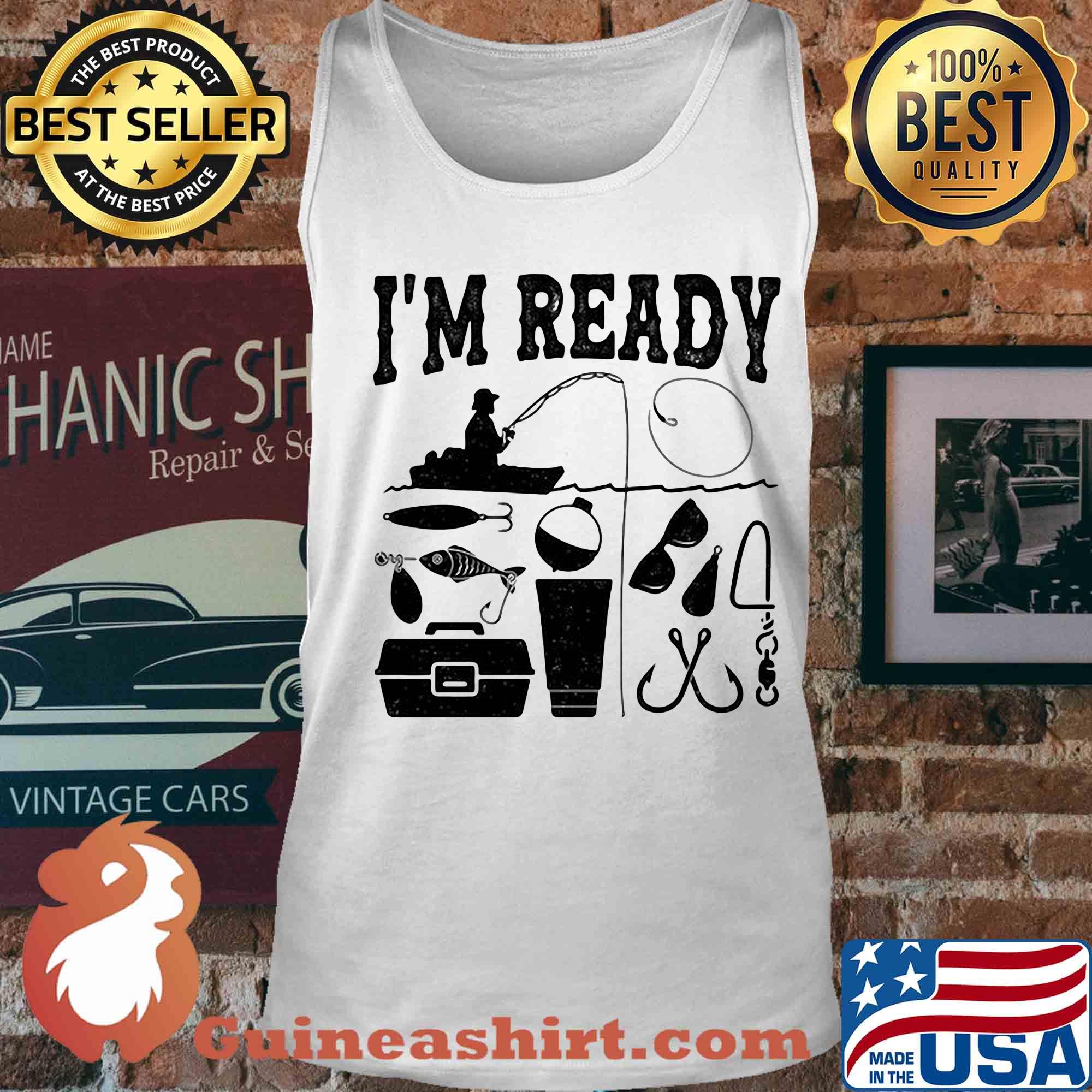 That enough I'm ready fishing s Tank top