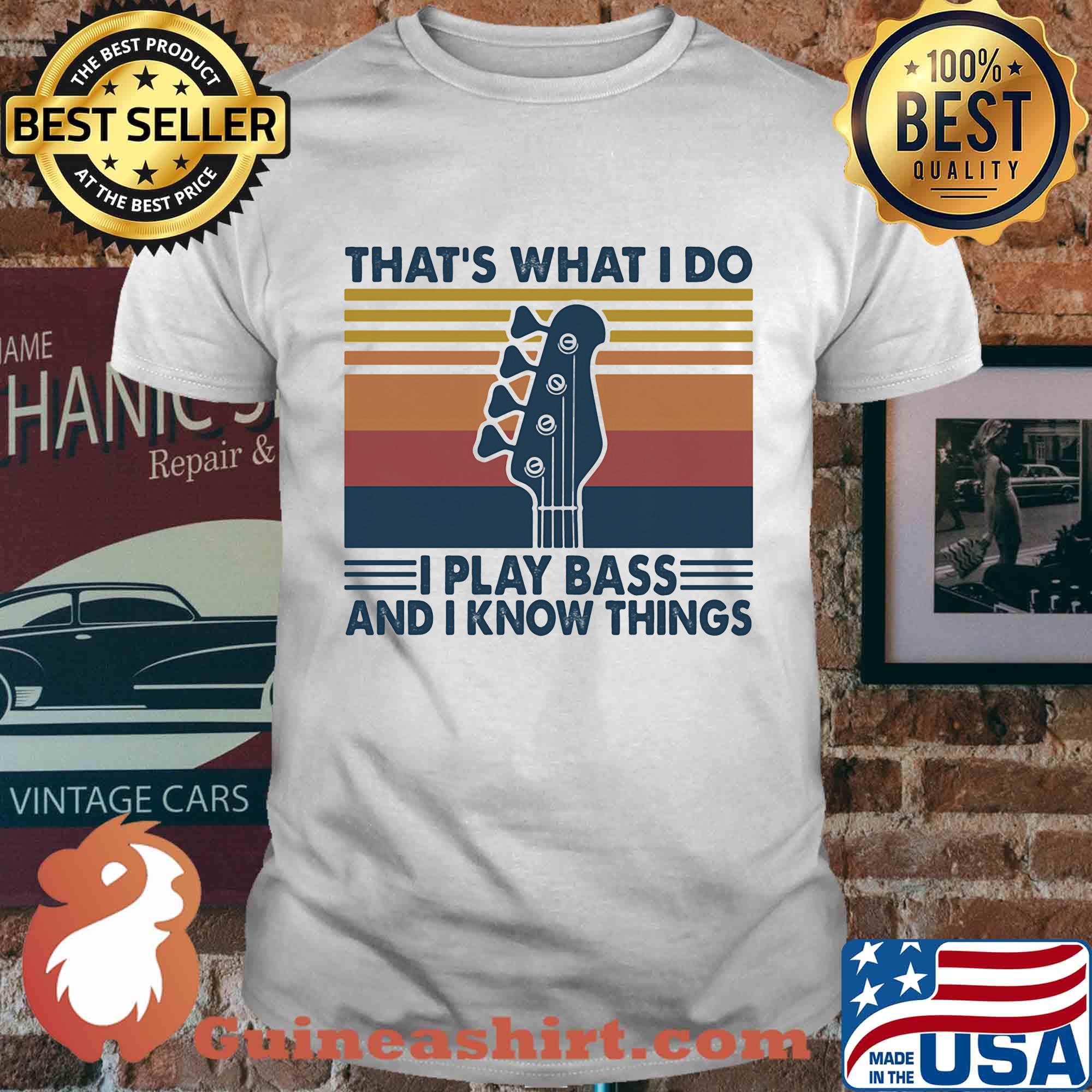 That's what I do I play bass and I know things Guitar vintage shirt