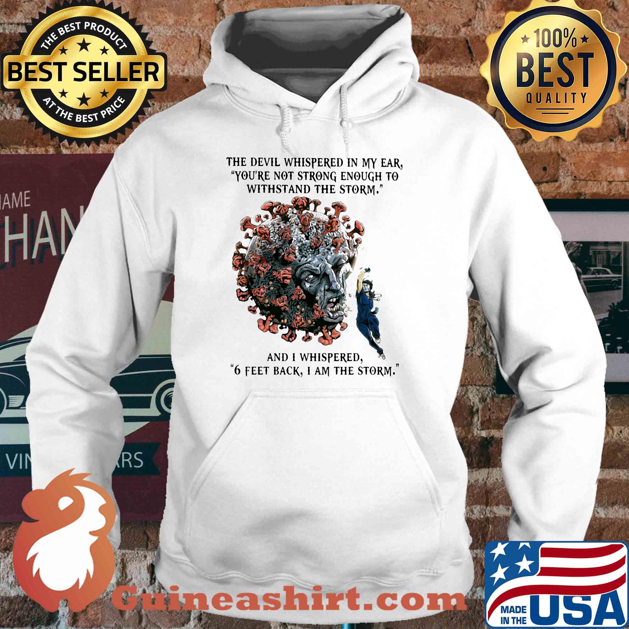 the devil whispered in my ear 6 feet back I am the storm Covid-19 nurse mask s Hoodie