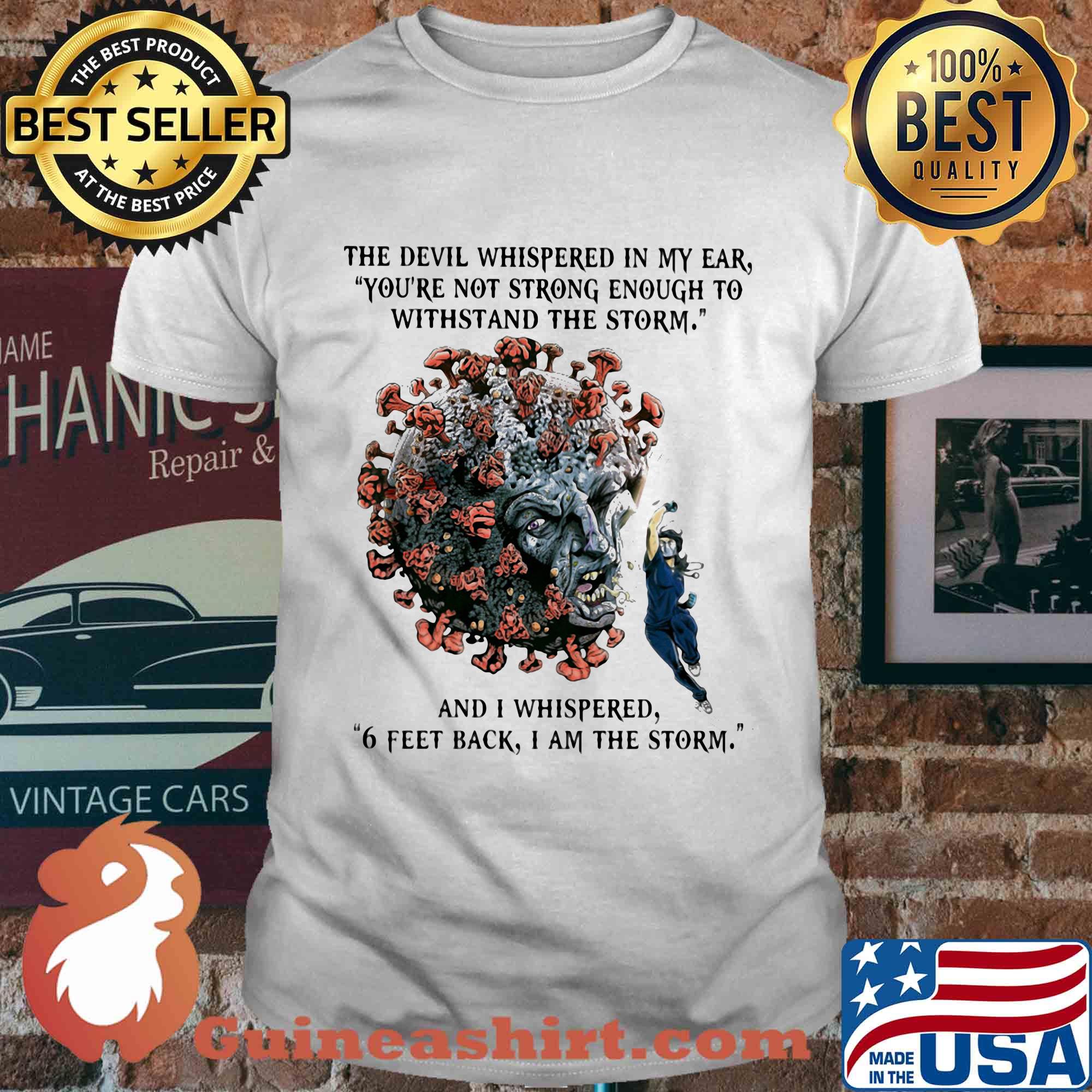 the devil whispered in my ear 6 feet back I am the storm Covid-19 nurse mask shirt