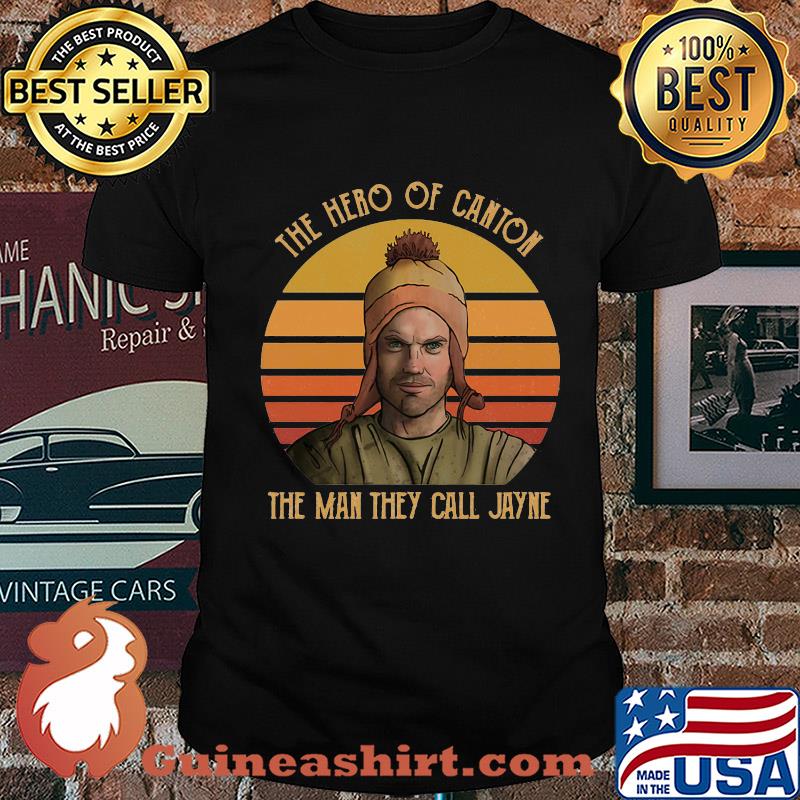 The hero of canton the man they call jayne vintage shirt
