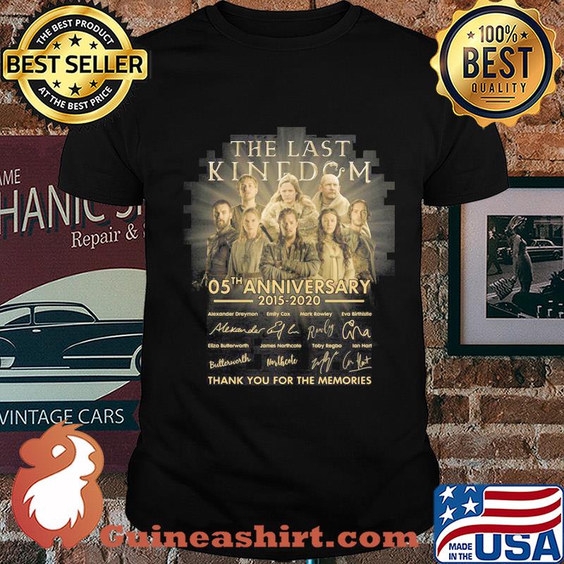the last kingdom 05th anniversary 2015-2020 signatures thank you for the memories shirt