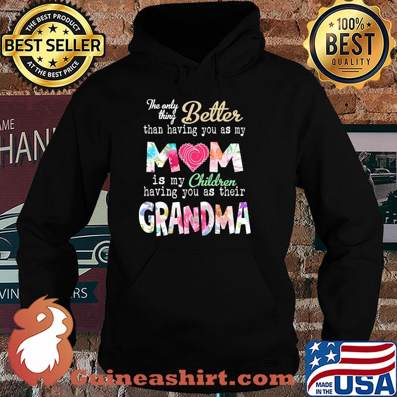 The only thing better than having you as my mom is my children flower s Hoodie