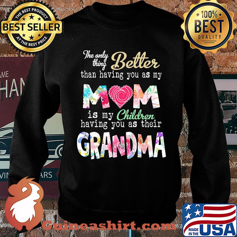 The only thing better than having you as my mom is my children having you as their grandma s Sweater