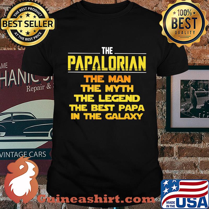 The papalrian the man the myth the legend the best papa in the galaxy shirt