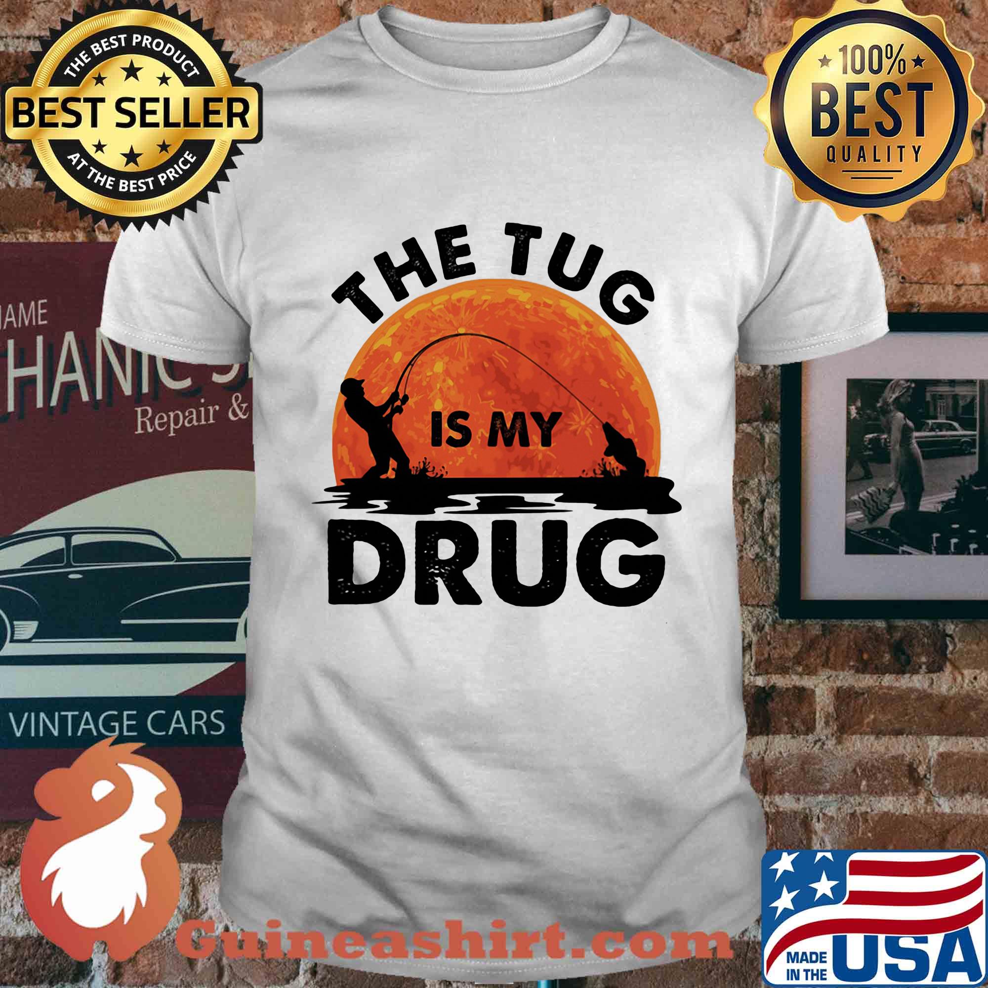 The tug is my drug fishing shirt