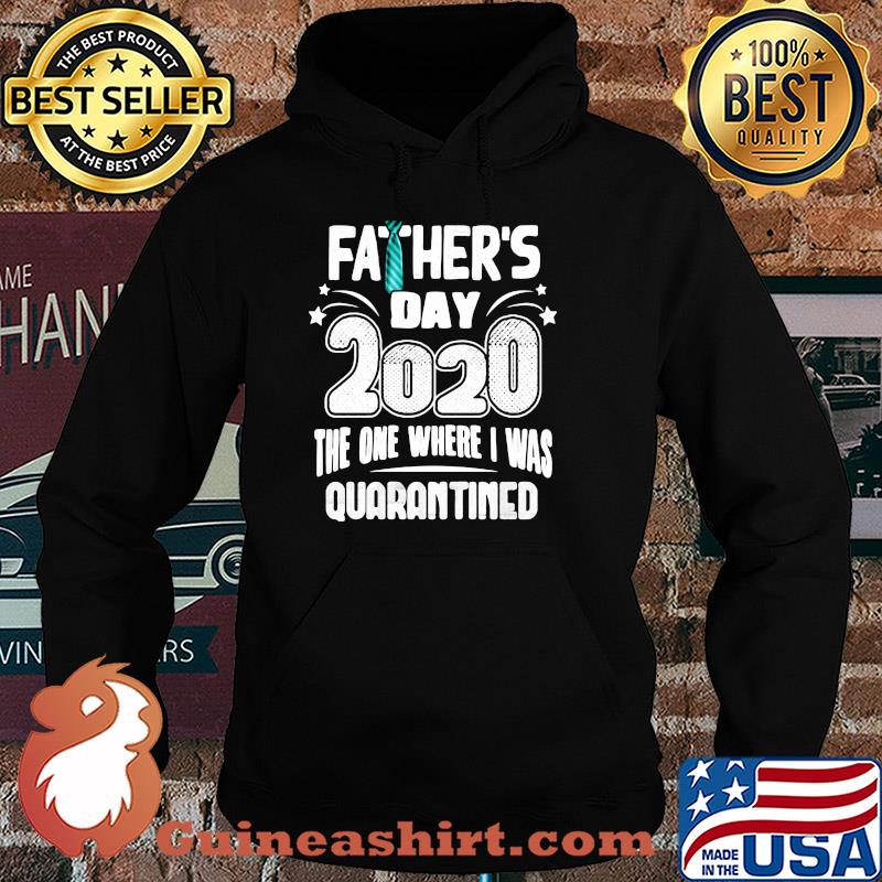 Tie Father's day 2020 the one where I was quarantined s Hoodie