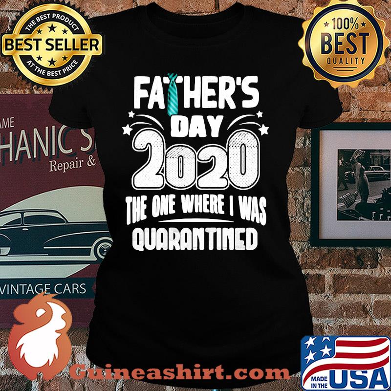 Tie Father's day 2020 the one where I was quarantined s Ladies tee