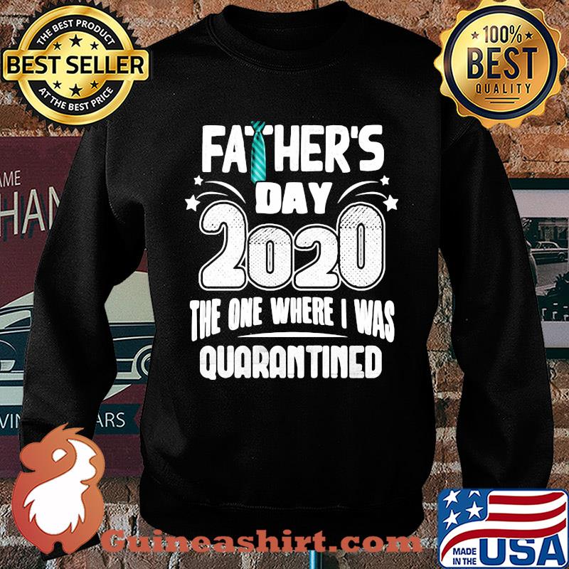 Tie Father's day 2020 the one where I was quarantined s Sweater