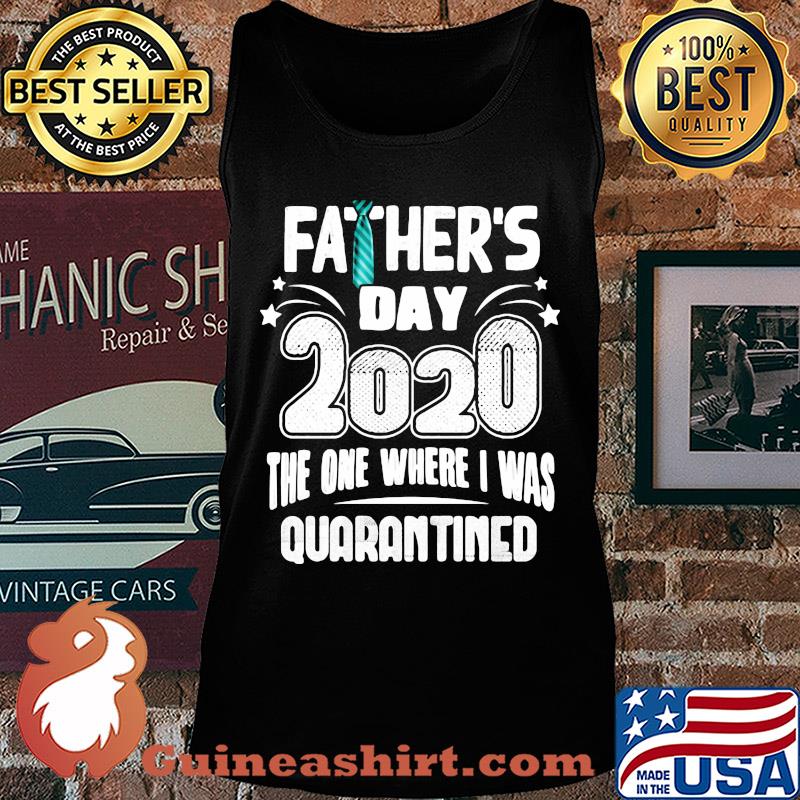 Tie Father's day 2020 the one where I was quarantined s Tank top
