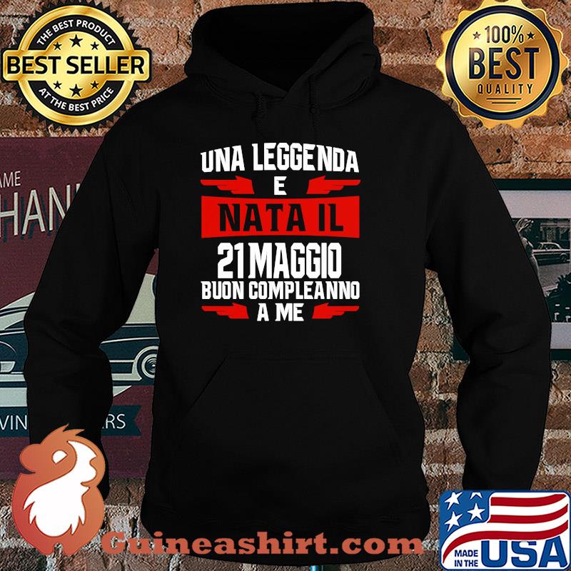 Una leggenda e nata il 21 maggio buon compleanno a me s Hoodie