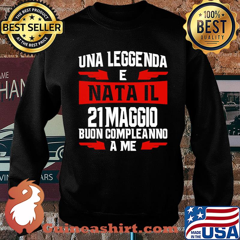 Una leggenda e nata il 21 maggio buon compleanno a me s Sweater
