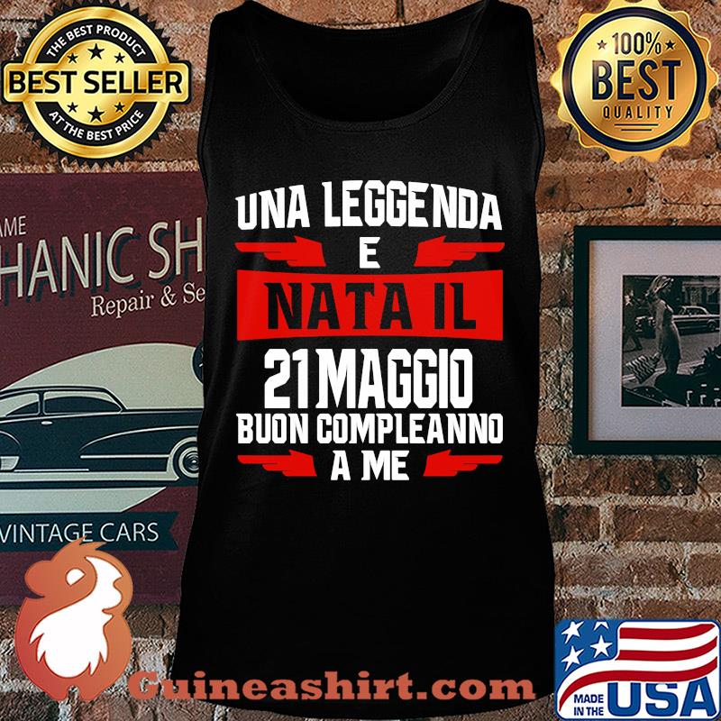 Una leggenda e nata il 21 maggio buon compleanno a me s Tank top