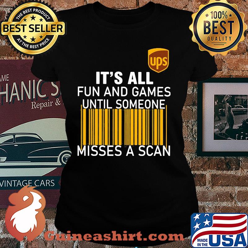 Ups logo it’s all fun and games until someone misses a scan s Ladies tee
