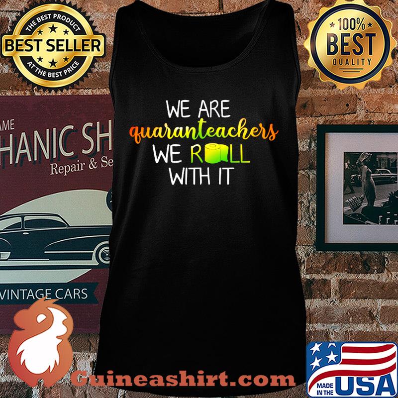 We are quaranrechers we roll with it toilet paper s Tank top