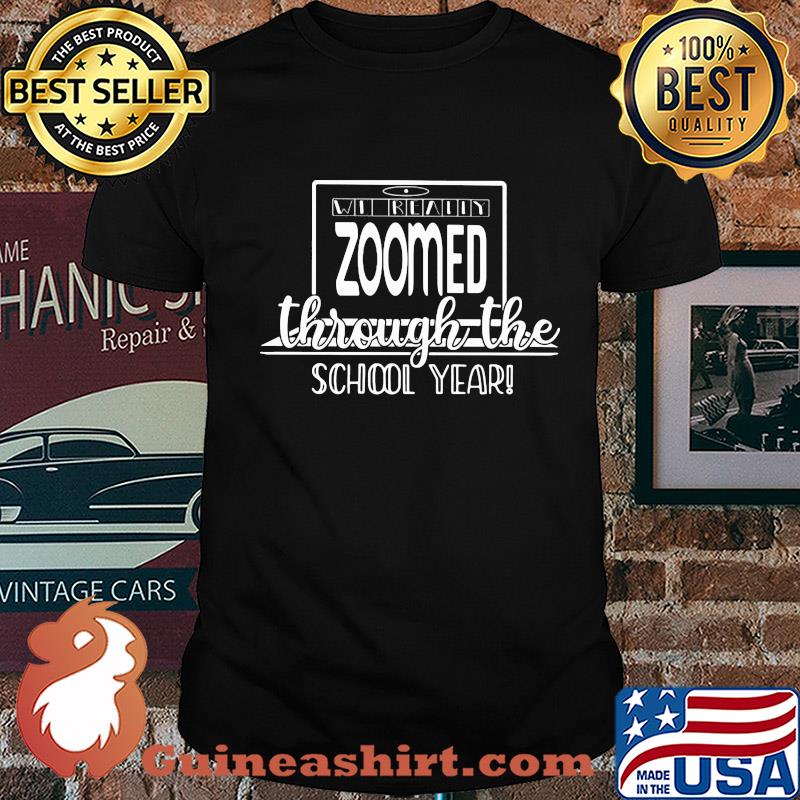 We really zoomed through the school year shirt