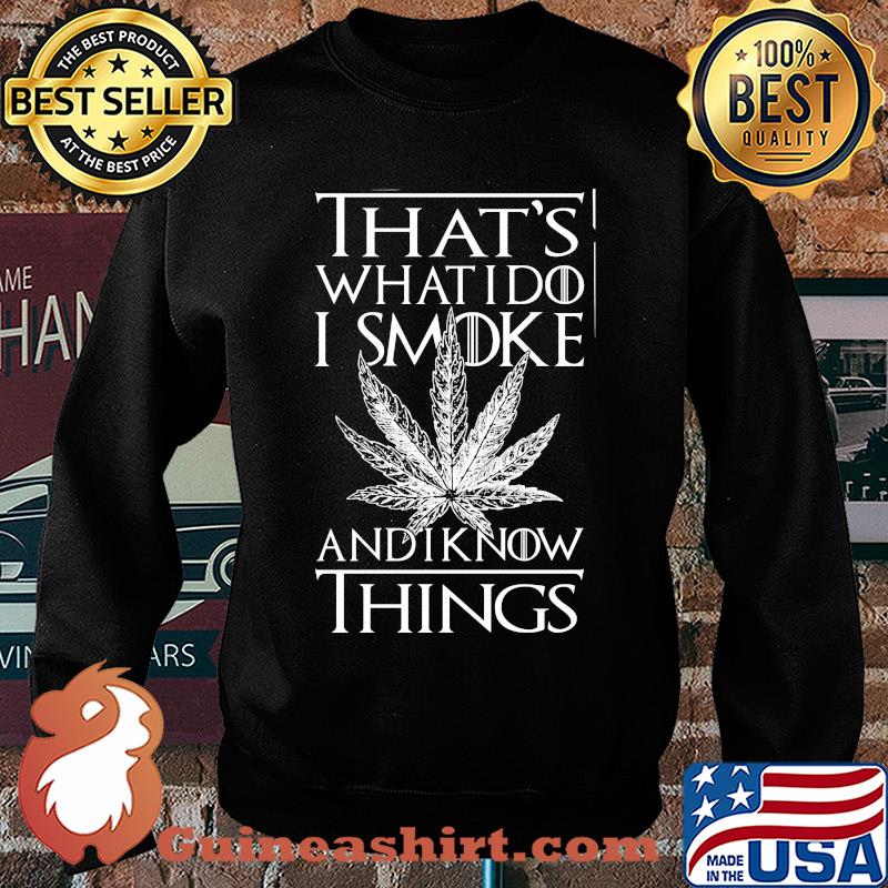 Weed that's what I do I smoke I chill and I know things s Sweater