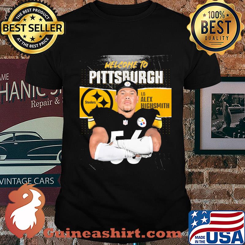 Welcome to pittsburgh steelers football team lb alex highsmith shirt