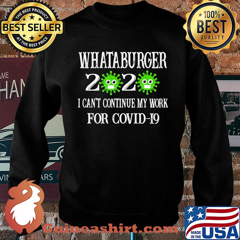 Whataburger 2020 mask I can't continue my work for covid-19 s Sweater