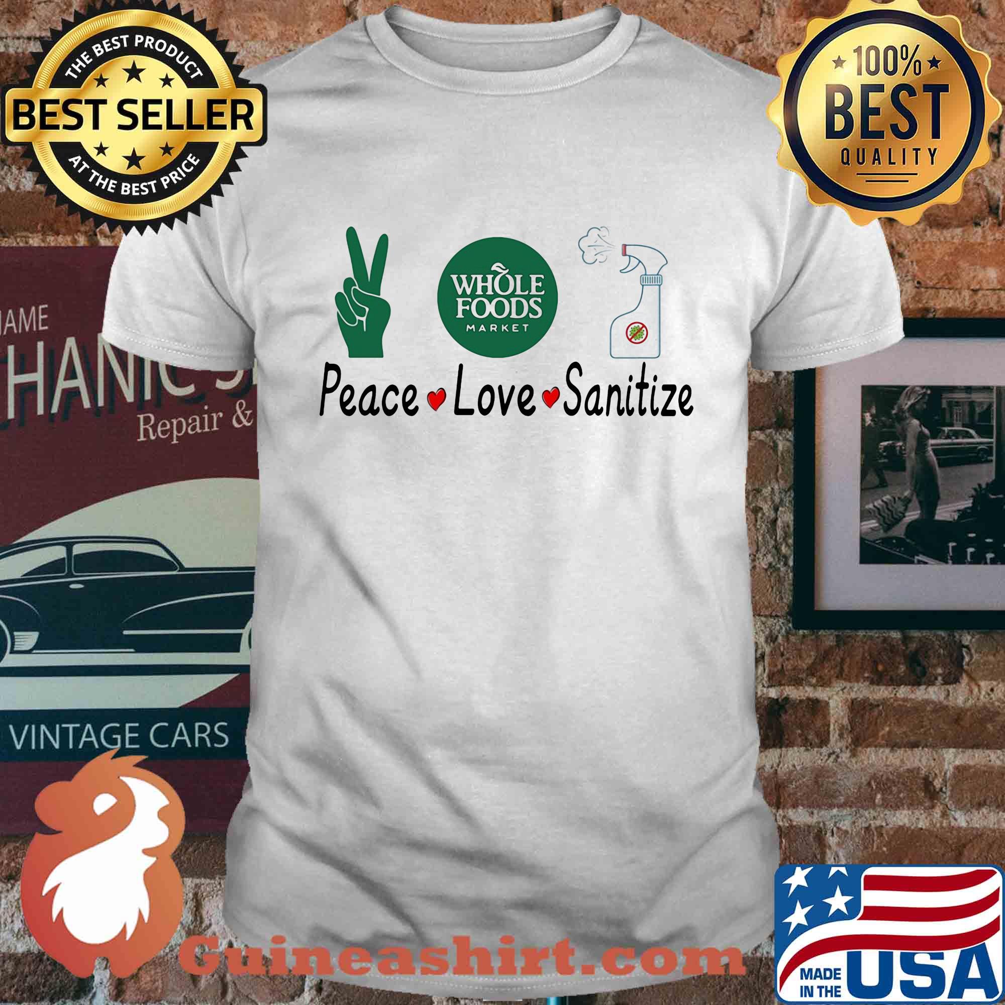 Whole foods market peace love sanitize covid-19 shirt
