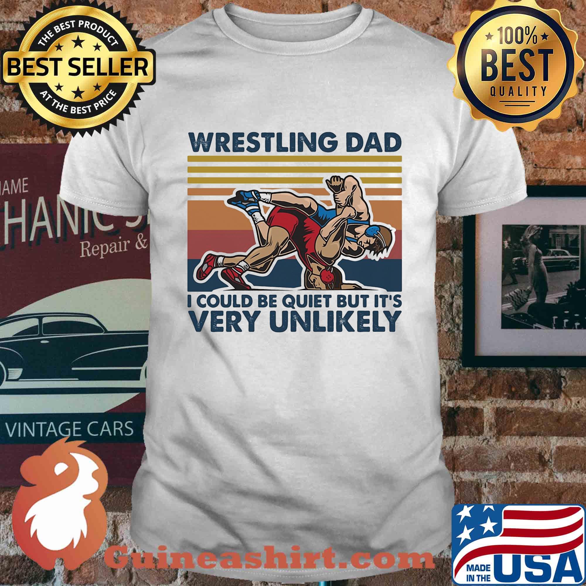 Wrestling dad I could be quiet but it's very unlikely vintage shirt