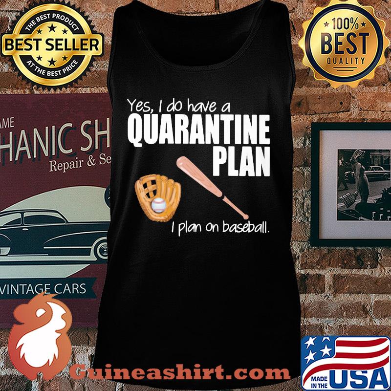 Yes I do have a quarantine plan I plan on baseball s Tank top