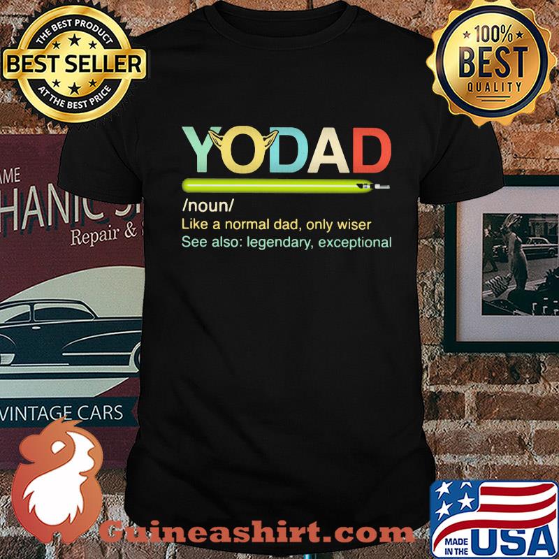 Yo dad like a normal dad only wiser see also legendary exceptional shirt