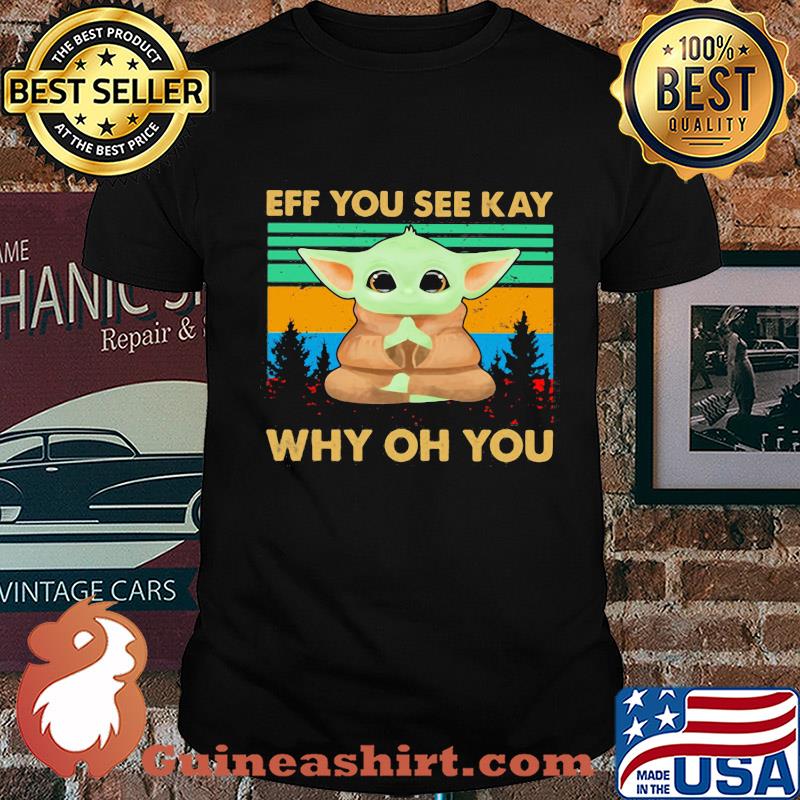 Yoga baby yoda eff you see kay why oh you vintage shirt
