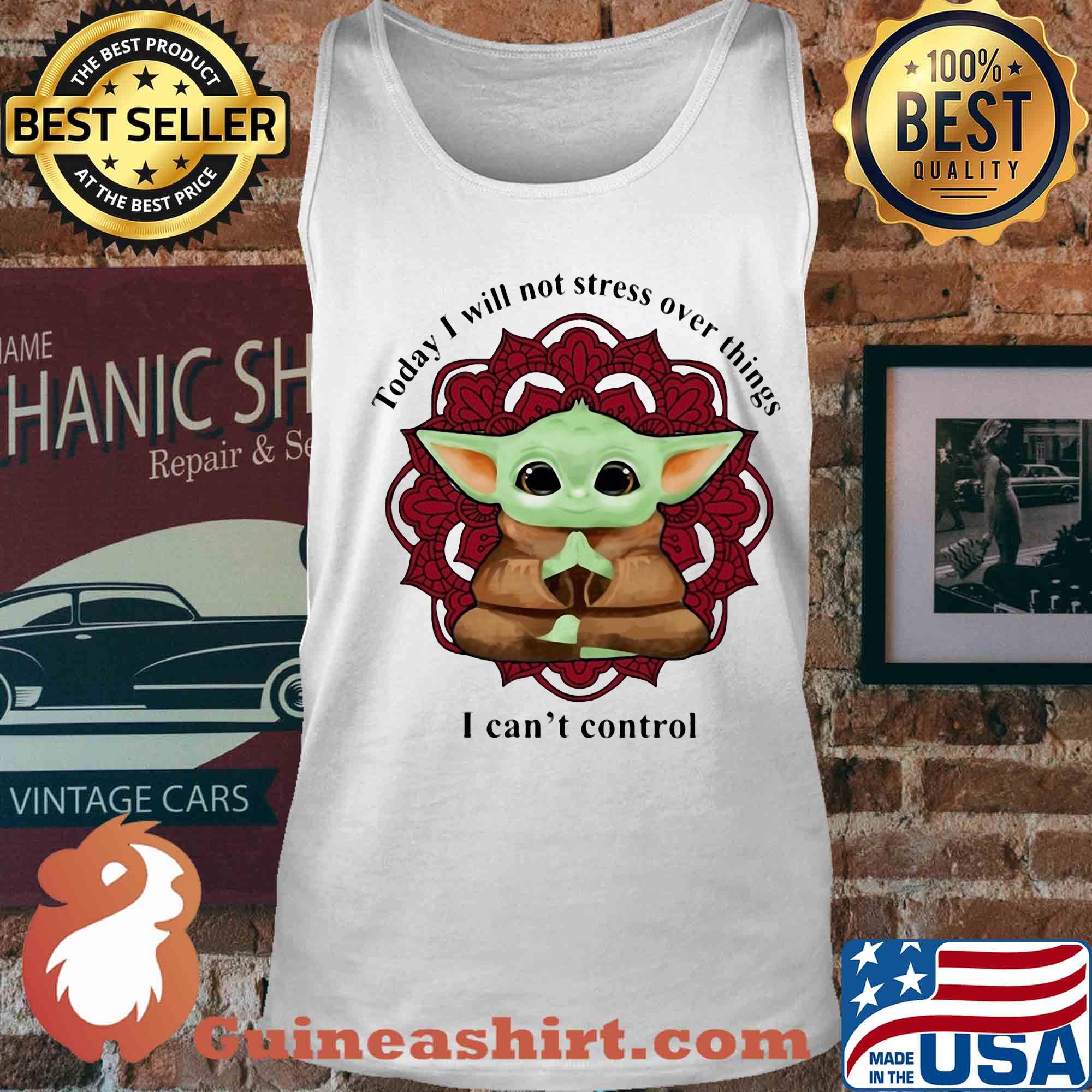 Yoga chill baby yoda today i will not stress over things i can't control s Tank top