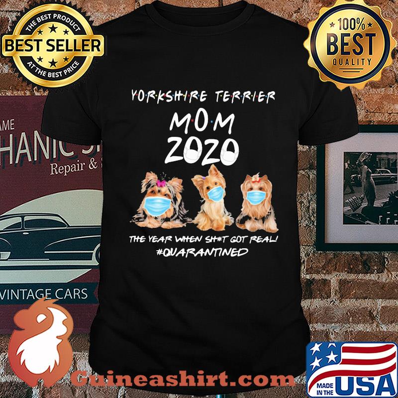 Yorkshire Terrier mom 2020 mask the year when shit got real quarantined dog shirt