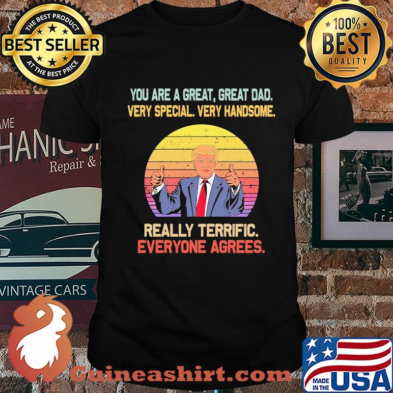 You are a great great dad very special very handsome Trump vintage shirt