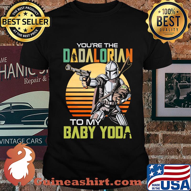 You're the dadalorian to my baby yoda vintage shirt