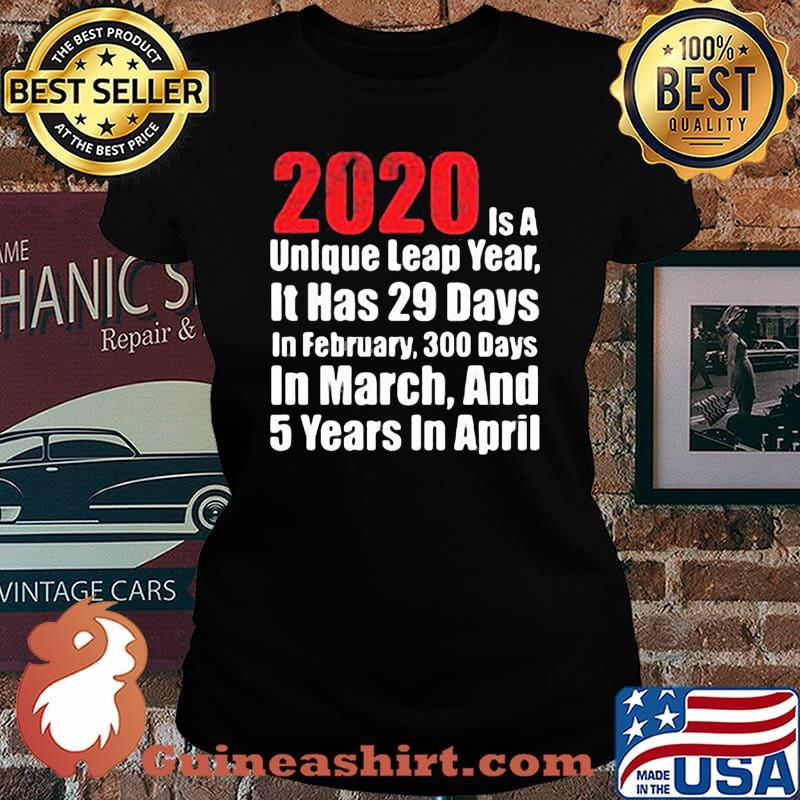 2020 is a unlque leap year it has 29 days in February 300 days in March and 5 years in April s Laides tee