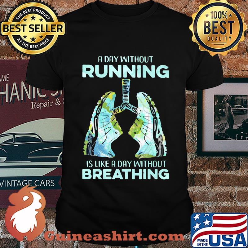 A Day Without Running Is Like A Day Without Breathing Shoes Shirt