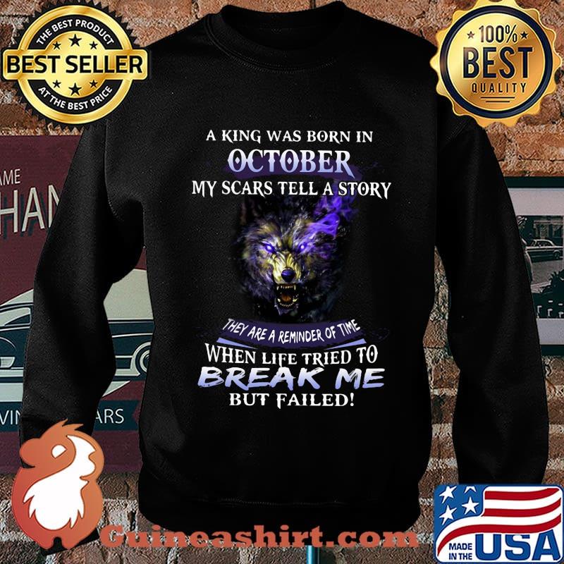 A King Was Born In October My Scars Tella Story Break Me Wolves Shirt Sweater