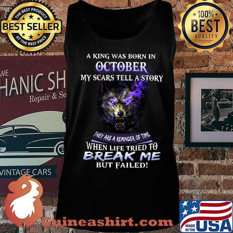 A King Was Born In October My Scars Tella Story Break Me Wolves Shirt Tank top
