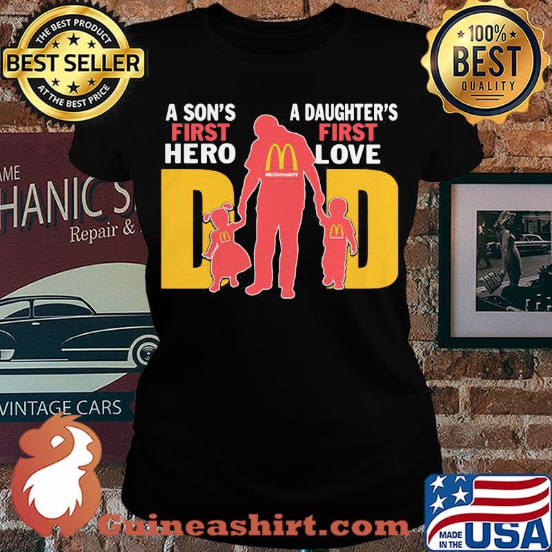 A son's first hero a daughter's first love dad mcdonald's happy father's day s Laides tee