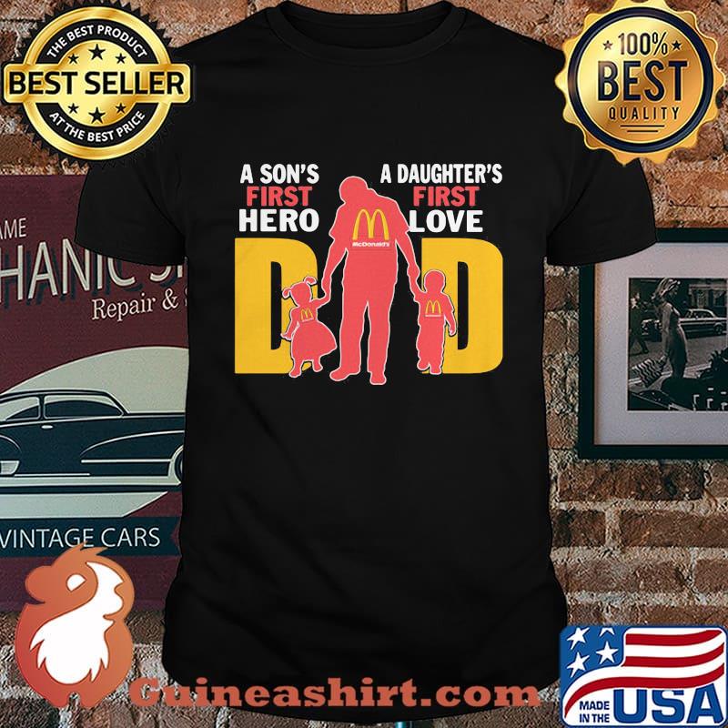 A son's first hero a daughter's first love dad mcdonald's happy father's day shirt